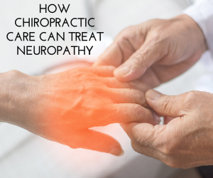 How Chiropractic Care Can Treat Neuropathy